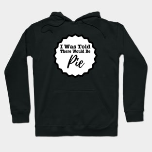 I Was Told There Would Be Pie Hoodie